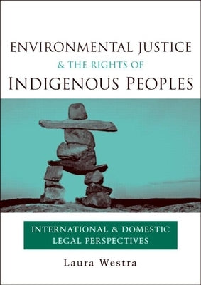 Environmental Justice and the Rights of Indigenous Peoples: International and Domestic Legal Perspectives by Westra, Laura