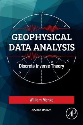 Geophysical Data Analysis: Discrete Inverse Theory by Menke, William