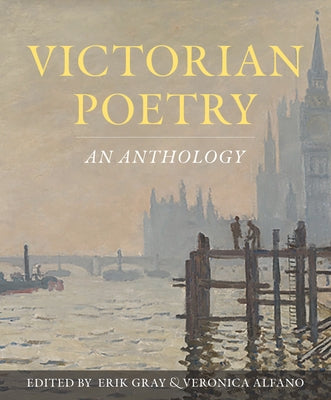 Victorian Poetry: An Anthology by Gray, Erik