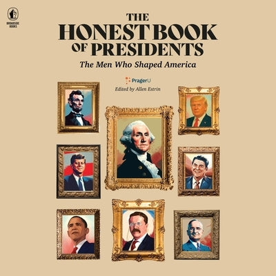 The Honest Book of Presidents: The Men Who Shaped America by University, Prager
