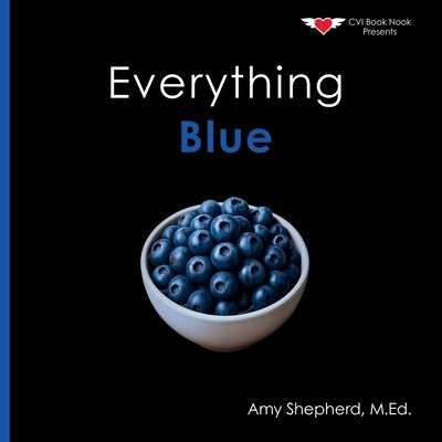 Everything Blue: A joyful real-image concept book designed for every learner by Shepherd, M. Ed Amy