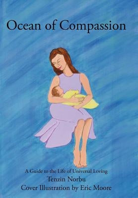 Ocean of Compassion: A Guide to the Life of Universal Loving by Norbu, Tenzin