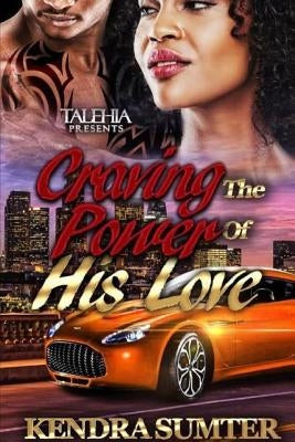 Craving The Power Of his Love by Sumter, Kendra