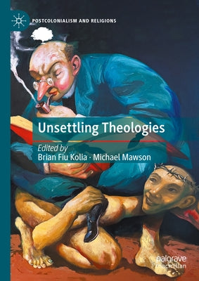 Unsettling Theologies: Memory, Identity, and Place by Kolia, Brian Fiu