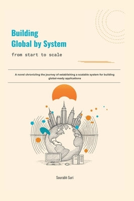 Building Global by System: from start to scale by Suri, Sourabh