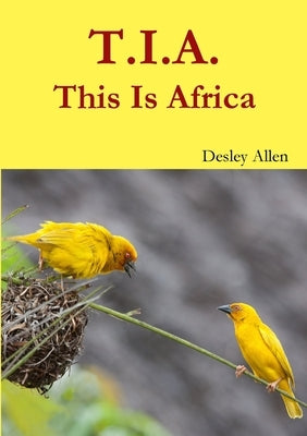 T.I.A. This Is Africa by Allen, Desley