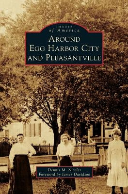 Around Egg Harbor City and Pleasantville by Niceler, Dennis M.