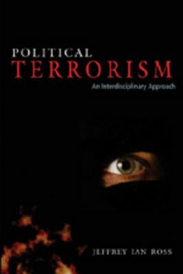 Political Terrorism: An Interdisciplinary Approach by Ross, Jeffrey Ian