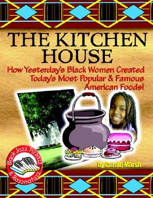 Kitchen House: How Yesterday's Black Women Created Today's Most Popular & Famous by Marsh, Carole