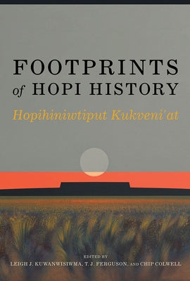 Footprints of Hopi History: Hopihiniwtiput Kukveni'at by Kuwanwisiwma, Leigh J.