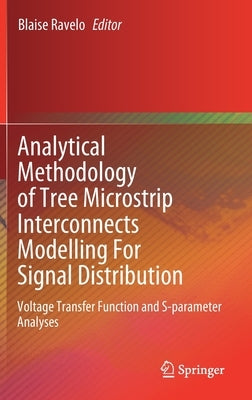 Analytical Methodology of Tree Microstrip Interconnects Modelling for Signal Distribution: Voltage Transfer Function and S-Parameter Analyses by Ravelo, Blaise