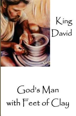 King David: God's Man with Feet of Clay by Thomas, Richard