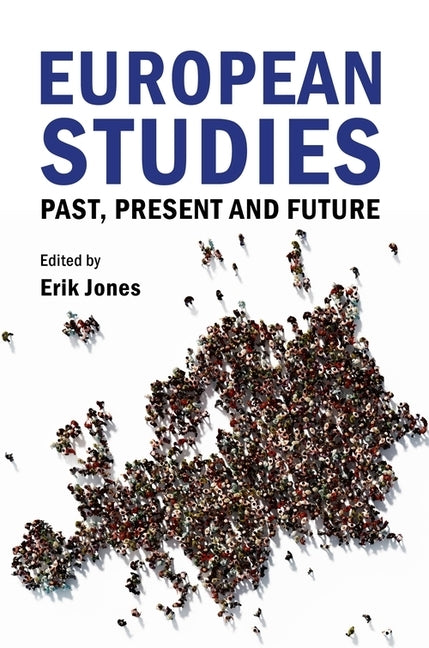 European Studies: Past, Present, and Future by Jones, Erik