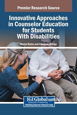 Innovative Approaches in Counselor Education for Students With Disabilities by Bates, Daniel