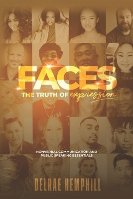 Faces the Truth of Expression: Nonverbal Communication And Public Speaking Essentials by Hemphill, Delrae