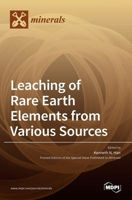 Leaching of Rare Earth Elements from Various Sources by N. Han, Kenneth
