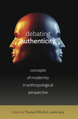Debating Authenticity: Concepts of Modernity in Anthropological Perspective by Fillitz, Thomas