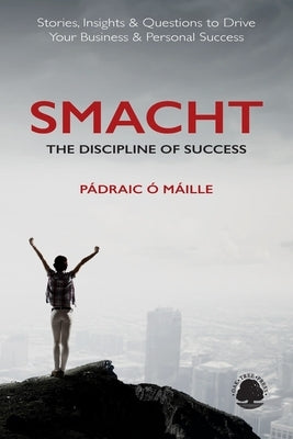Smacht: The Discipline of Success by Ó. Máille, Pádraic