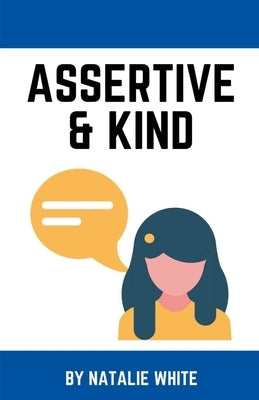 Assertive & Kind by White, Natalie