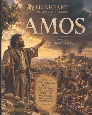 Lionheart Discipleship Expedition Series - Amos by Barton, Mark