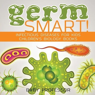Germ Smart! Infectious Diseases for Kids Children's Biology Books by Baby Professor