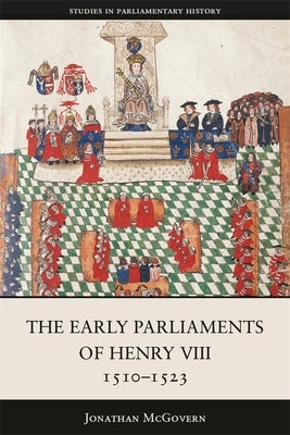 The Early Parliaments of Henry VIII, 1510-1523 by McGovern, Jonathan