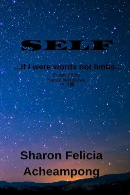 SELF ...if I were words not limbs... by Acheampong, Sharon Felicia