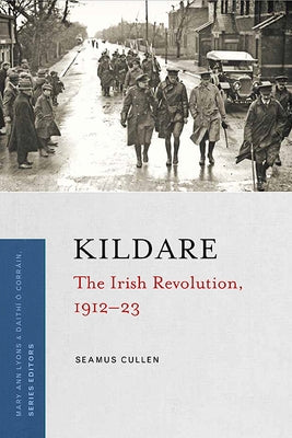 Kildare: The Irish Revolution, 1912-23 by Cullen, Seamus