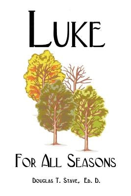 Luke for All Seasons by Stave Ed D., Douglas T.