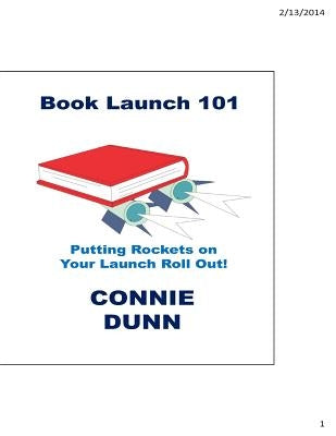 Book Launch 101: Putting the Rockets on Your Launch Roll Out! by Dunn, Connie