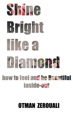 Shine Bright Like A Diamond: How To Be beautiful Inside Out by Zerouali, Otman