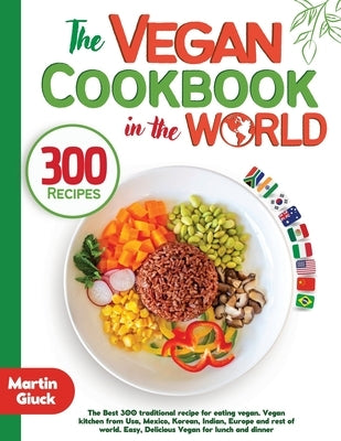 The Vegan Cookbook in the World - 300 Recipes by Giuck, Martin
