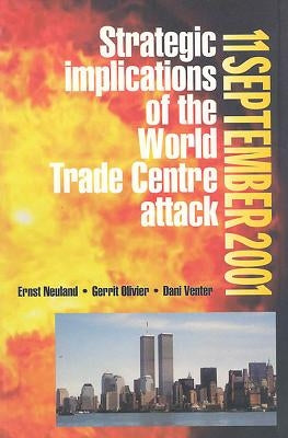11 September 2001: Strategic Implications of the World Trade Centre Attack by Neuland, E. W.