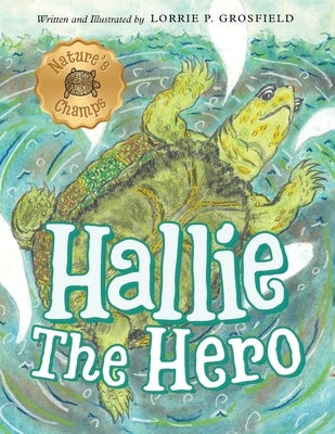 Hallie the Hero: A Children's Book About Survival, Wildfires, and a Mother Turtle's Love by Grosfield, Lorrie P.