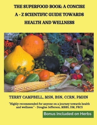 The Superfood Book: A Concise A - Z Scientific Guide Towards Health and Wellness by Campbell, Terry