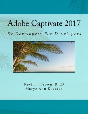 Adobe Captivate 2017 By Developers For Developers by Kovatch, Marye Ann