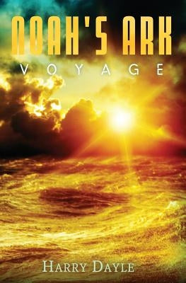 Noah's Ark: Voyage by Dayle, Harry