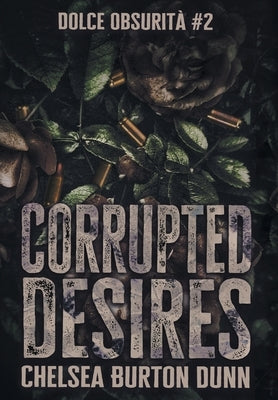 Corrupted Desires by Burton Dunn, Chelsea