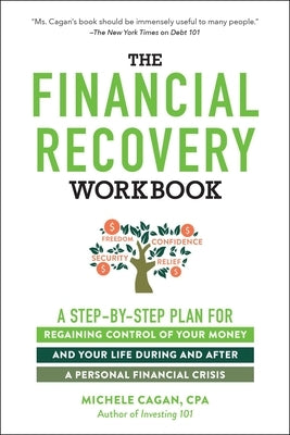 The Financial Recovery Workbook: A Step-By-Step Plan for Regaining Control of Your Money and Your Life During and After a Personal Financial Crisis by Cagan, Michele