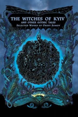 The Witches of Kyiv and other Gothic Tales: Selected Works of Orest Somov by Krys, Svitlana