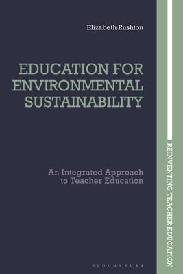 Education for Environmental Sustainability: An Integrated Approach to Teacher Education by Rushton, Elizabeth