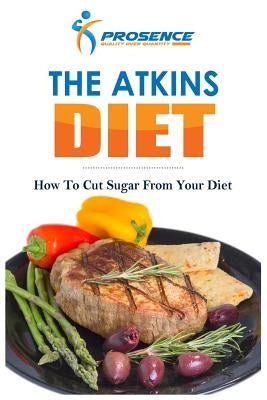 The Atkins Diet: How To Cut Sugar From Your Diet by Prosence