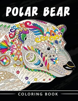 Polar Bear Coloring Book: Unique Animal Coloring Book Easy, Fun, Beautiful Coloring Pages for Adults and Grown-up by Kodomo Publishing
