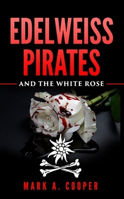 Edelweiss Pirates: & The White Rose by Cooper, Mark A.