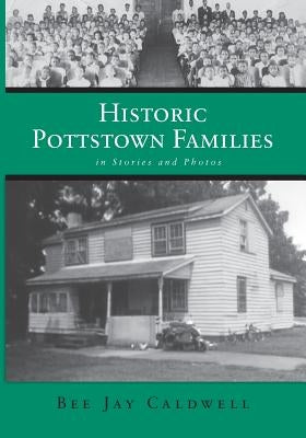 Historic Pottstown Families: in Stories and Photos by Caldwell, Bee Jay