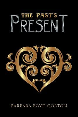 The Past'S Present by Boyd Gorton, Barbara