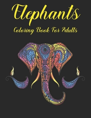 Elephants Coloring Book for Adults: Elephants Designs and Relaxing Mandala Patterns for elephant lovers by Elite Press House