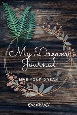 My Dream Journal: Live Your Dream by Aritri, Riu
