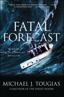 Fatal Forecast: An Incredible True Tale of Disaster and Survival at Sea by Tougias, Michael J.