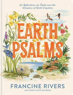 Earth Psalms: 52 Reflections on Faith and the Wonders of God's Creation by Rivers, Francine